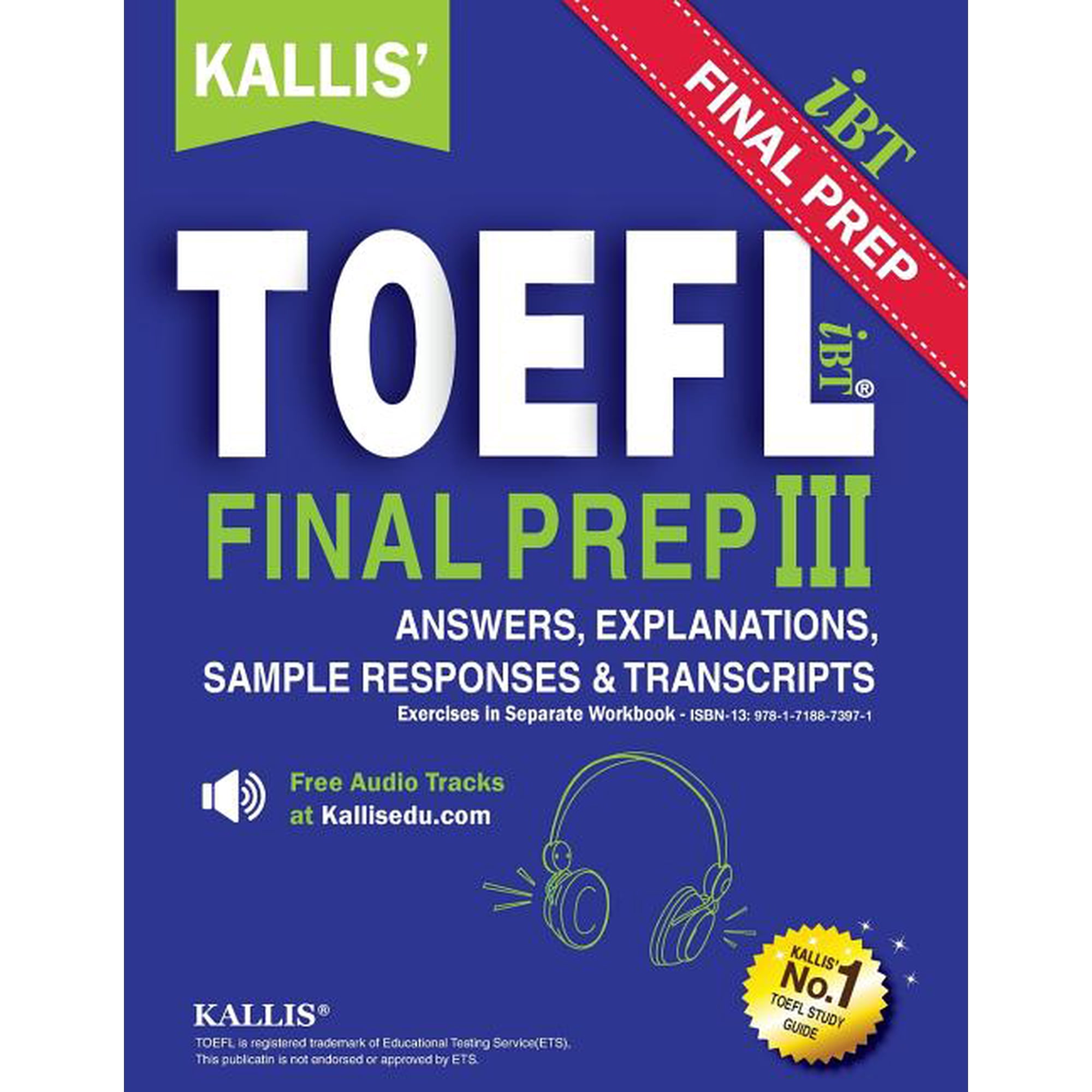 Kallis' TOEFL IBT Final Prep Pattern III Answers & Explanations: KALLIS' TOEFL iBT FINAL PREP PATTERN III Answers & Explanations: College Test Prep + Study Guide Book + Practice Test + Skill Building