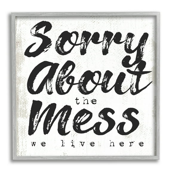 Stupell Indtries Sorry About Mess We Live Here Phrase Rtic,17 x 17,Design by Daphne Polselli
