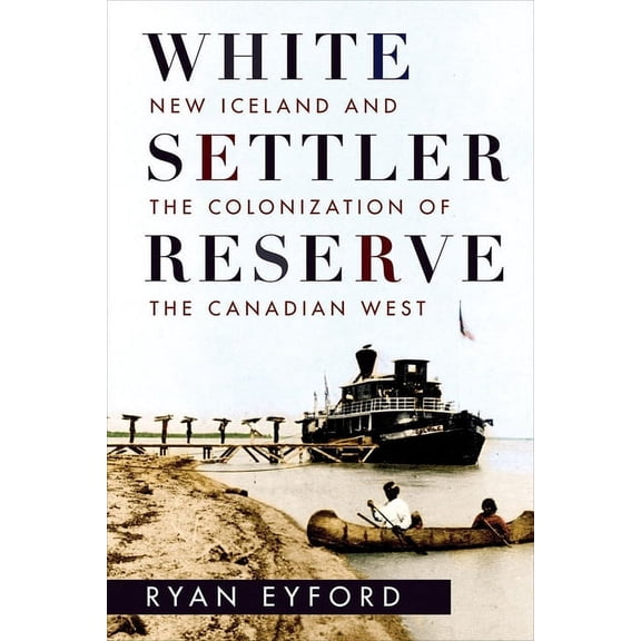White Settler Reserve : New Iceland and the Colonization of the Canadian West (Paperback)