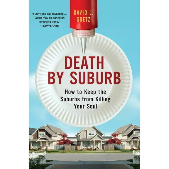 Death by Suburb: How to Keep the Suburbs from Killing Your Soul, (Paperback)