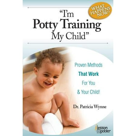 I'm Potty Training My Child : Proven Methods That (Best Potty Training Method)