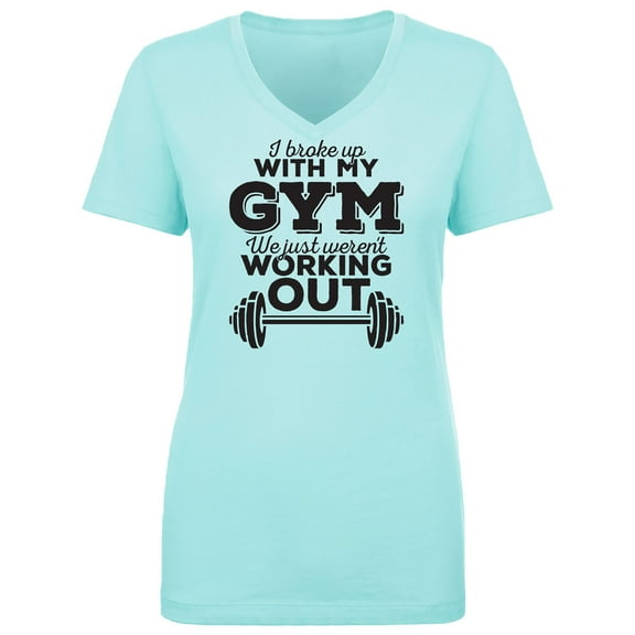 I Broke Up With My Gym Womens V-Neck T-Shirt