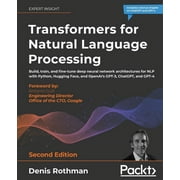 Transformers for Natural Language Processing - Second Edition: Build, train, and fine-tune deep neural network architectures for NLP with Python, Hugging Face, and OpenAI's GPT-3, ChatGPT, and GPT-4 (