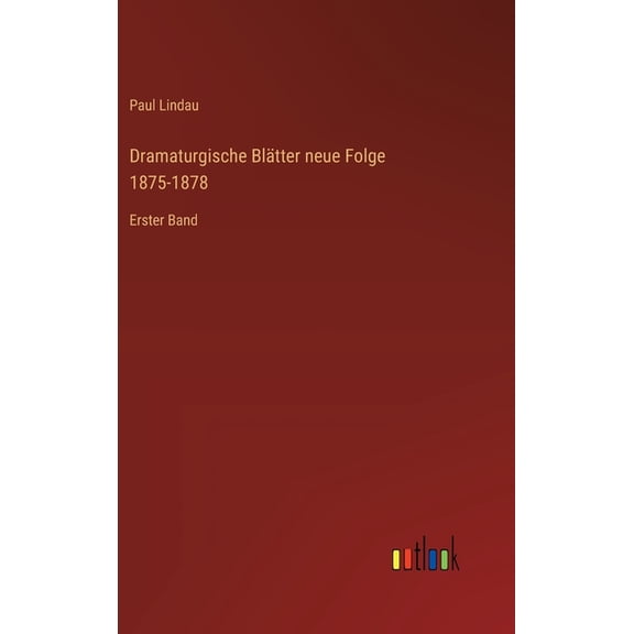 Dramaturgische Blätter neue Folge 1875-1878: Erster Band, (Hardcover)