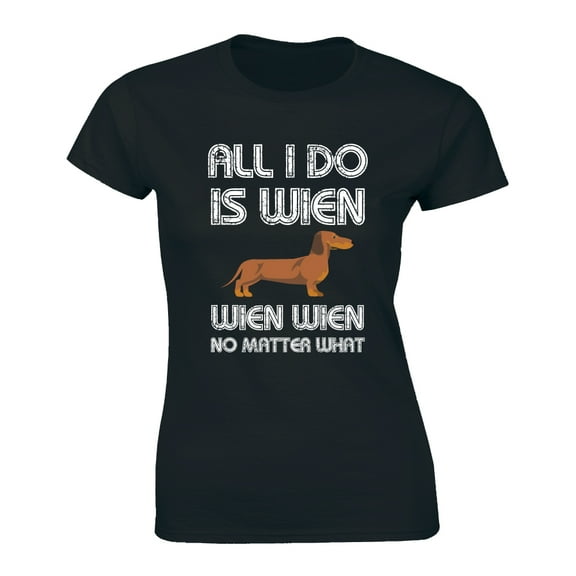 All I Do Is Wien Wien Wien No Matter What Men's Funny Dachshund Wiener Dog T-Shirt