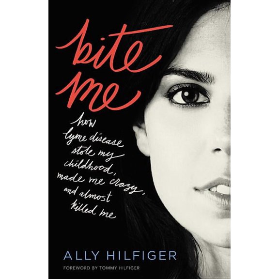Bite Me: How Lyme Disease Stole My Childhood, Made Me Crazy, and Almost Killed Me, (Paperback)
