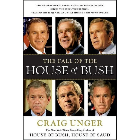 The Fall of the House of Bush : The Untold Story of How a Band of True Believers S (Paperback)