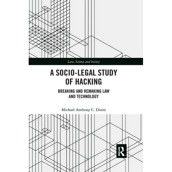 Law, Science and Society A Socio-Legal Study of Hacking: Breaking and Remaking Law and Technology, (Paperback)