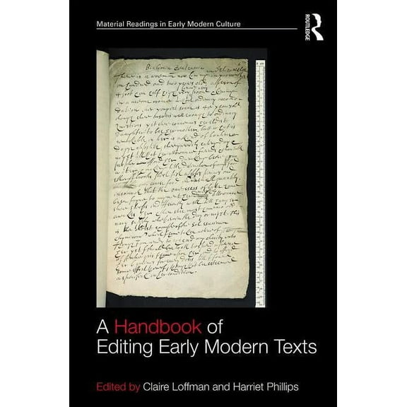 Material Readings in Early Modern Cultur A Handbook of Editing Early Modern Texts, (Hardcover)