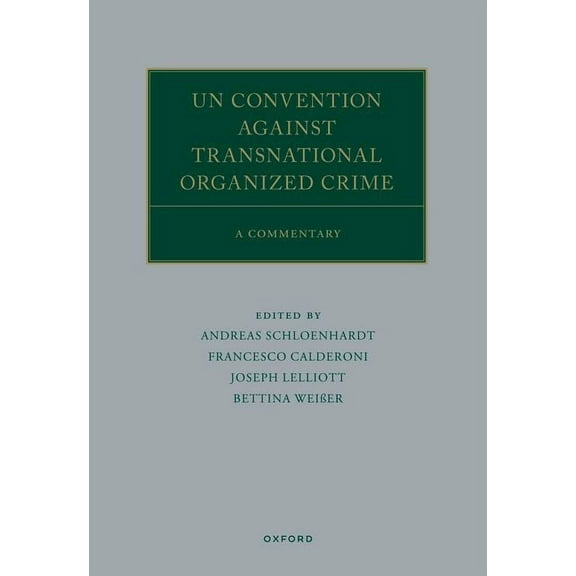 Oxford Commentaries on International Law Un Convention Against Transnational Organized Crime: A Commentary, (Hardcover)