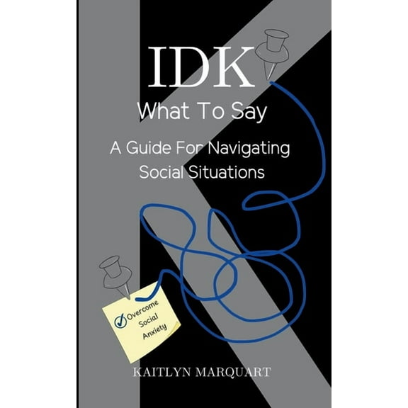 IDK What to Say: A Guide for Navigating Social Situations, (Paperback)