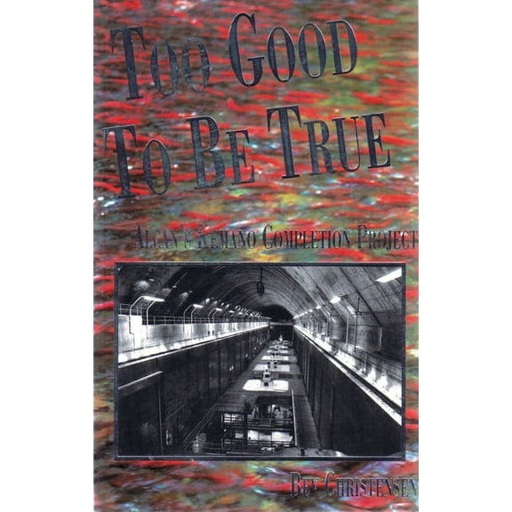 Too Good to Be True: Alcan's Kemano Completion Project (Paperback)