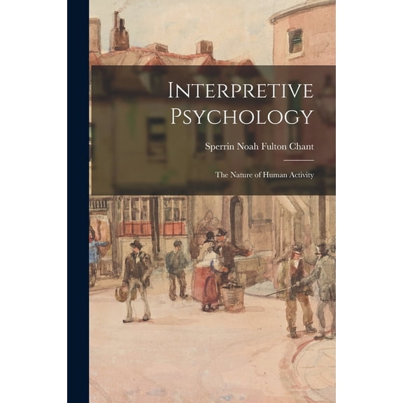 Interpretive Psychology: the Nature of Human Activity, (Paperback)