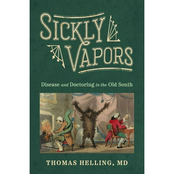 Sickly Vapors: Disease and Doctoring in the Old South (Hardback), (Hardcover)