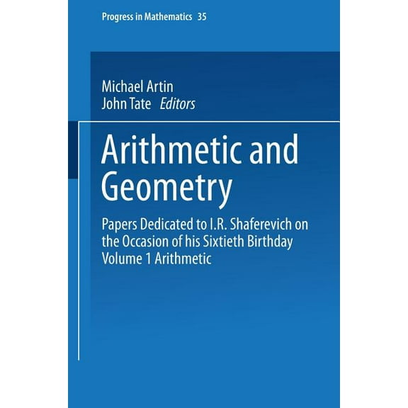 Progress in Mathematics Arithmetic and Geometry: Papers Dedicated to I.R. Shafarevich on the Occasion of His Sixtieth Birthday Volume I Arithmet, Book 35, (Paperback)