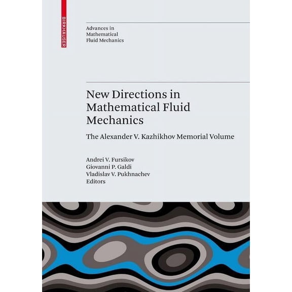 Advances in Mathematical Fluid Mechanics New Directions in Mathematical Fluid Mechanics: The Alexander V. Kazhikhov Memorial Volume, (Hardcover)