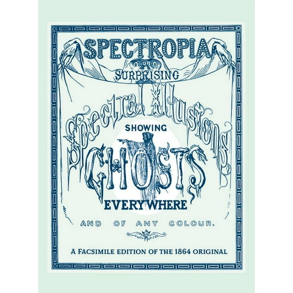 Applewood Books Spectropia: Or Surprising Spectral Illusions Showing Ghosts Everywhere and of Any Colour, (Hardcover)