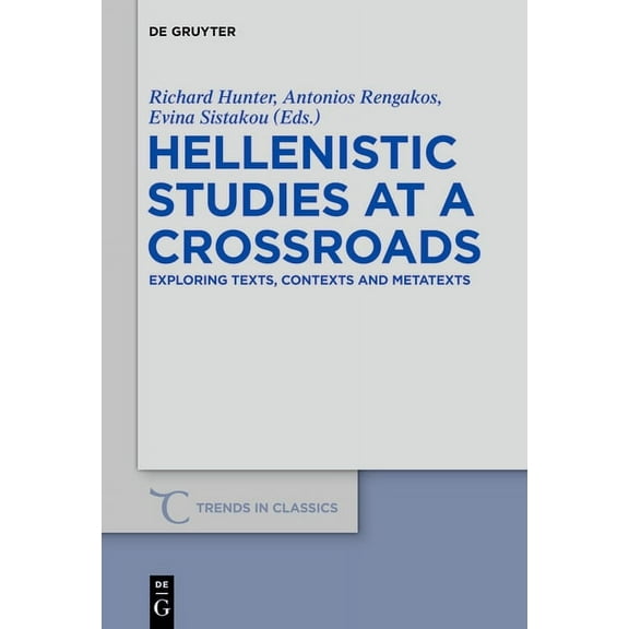Trends in Classics - Supplementary Volum Hellenistic Studies at a Crossroads: Exploring Texts, Contexts and Metatexts, Book 25, (Hardcover)