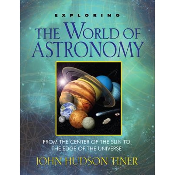 Pre-Owned Exploring the World of Astronomy: From the Center of the Sun to the Edge of the Universe (Paperback) 0890517878 9780890517871