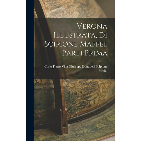 Verona Illustrata, di Scipione Maffei, Parti Prima (Hardcover)