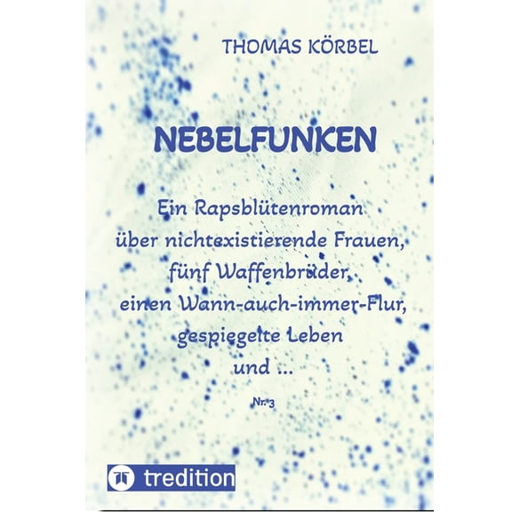 Nebelfunken: Ein RapsblÃ¼tenroman Ã¼ber nichtexistierende Frauen, fÃ¼nf WaffenbrÃ¼der, einen Wann-auch-immer-Flur, gespiegel, (Paperback)
