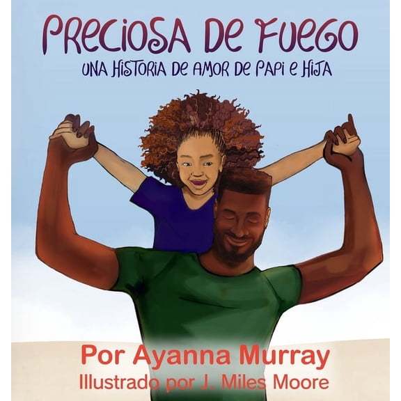 Preciosa de Fuego: Una Historia de Amor de Papi e Hija, (Paperback)