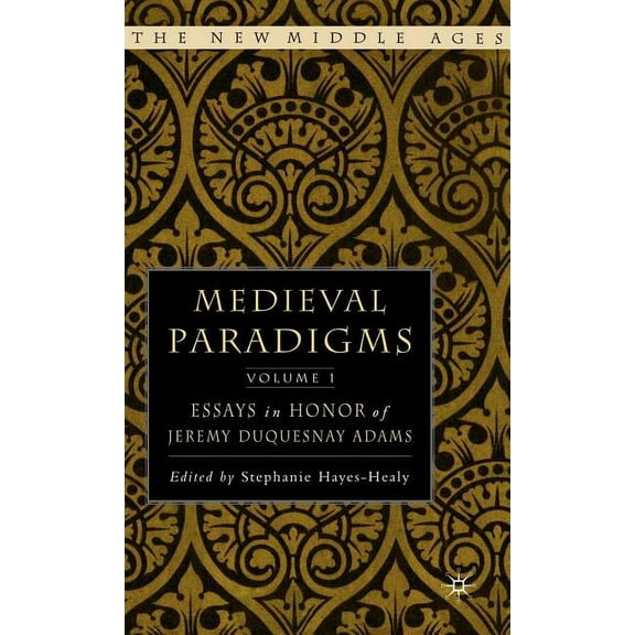 New Middle Ages Medieval Paradigms: Volume I: Essays in Honor of Jeremy Duquesnay Adams, (Hardcover)