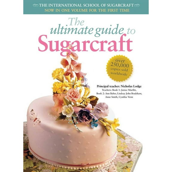 The Ultimate Guide to Sugarcraft : The International School of Sugarcraft (Paperback)