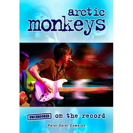 Arctic Monkeys - Uncensored On the Record - eBook (Arctic Monkeys Best Lines)