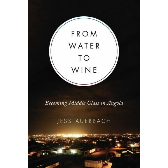 Teaching Culture: UTP Ethnographies for From Water to Wine: Becoming Middle Class in Angola, (Hardcover)