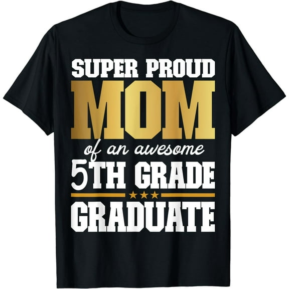 Super Proud Mom of an Awesome 5th Grade Graduate 2024 2025 T-Shirt