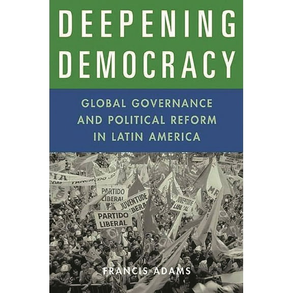 Deepening Democracy: Global Governance and Political Reform in Latin America, (Paperback)