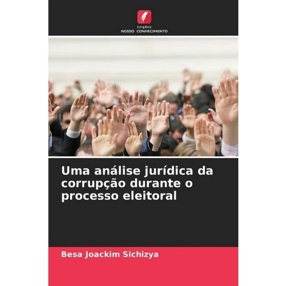 Uma anÃ¡lise jurÃ­dica da corrupÃ§Ã£o durante o processo eleitoral, (Paperback)