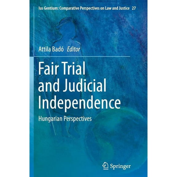 Ius Gentium: Comparative Perspectives on Fair Trial and Judicial Independence: Hungarian Perspectives, Book 27, (Paperback)