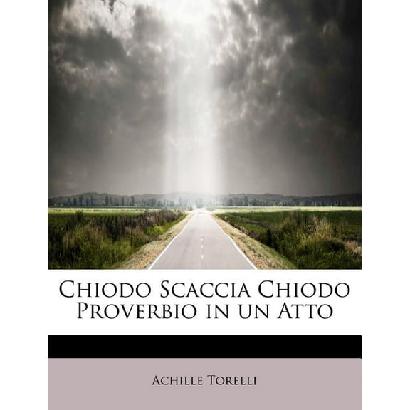 Chiodo Scaccia Chiodo Proverbio in Un Atto (Paperback)