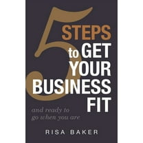5 Tips to Get Your Business Fit: And Ready to Go When You Are (Paperback)