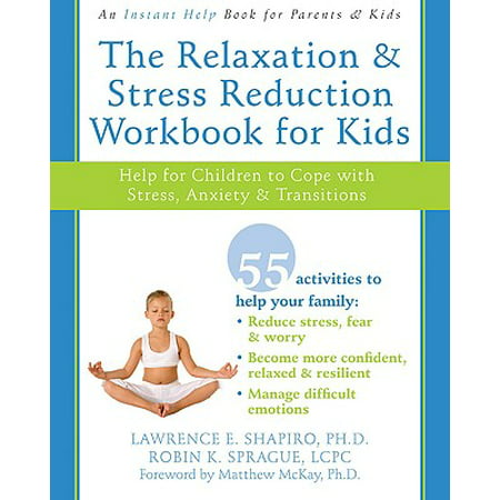 The Relaxation and Stress Reduction Workbook for Kids: Help for Children to Cope with Stress, Anxiety, and Transitions