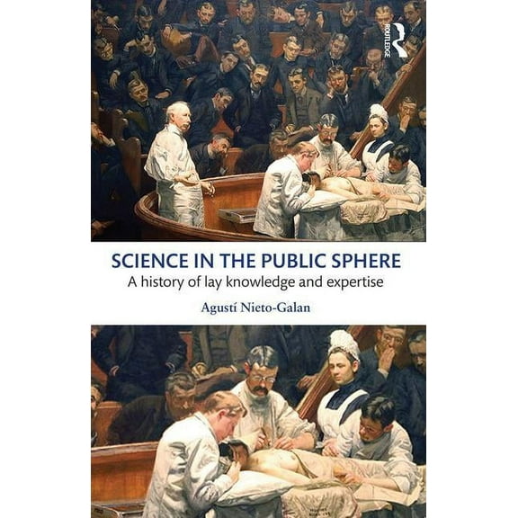 Science in the Public Sphere: A history of lay knowledge and expertise, (Paperback)
