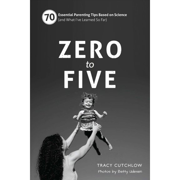 Pre-Owned Zero to Five: 70 Essential Parenting Tips Based on Science (and What Ia've Learned So Far) (Spiral-bound) 0983263361 9780983263364