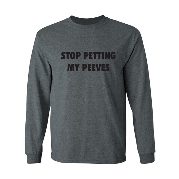 Stop Petting My Peeves Adult Long Sleeve T-shirt