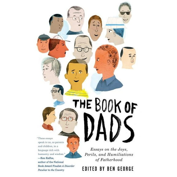 The Book of Dads: Essays on the Joys, Perils, and Humiliations of Fatherhood, (Paperback)