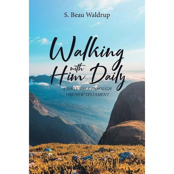 Walking with Him Daily: A Daily Walk Through the New Testament, (Paperback)