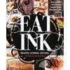 Eat Ink: Recipes. Stories. Tattoos. [Hardcover - Used]