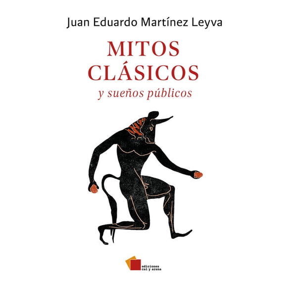 Libro Mitos Clasicos Y Sueños Publicos Tapa Blanda, Autor Juan Eduardo Martinez Leyva, Editorial Ediciones Cal Y Arena