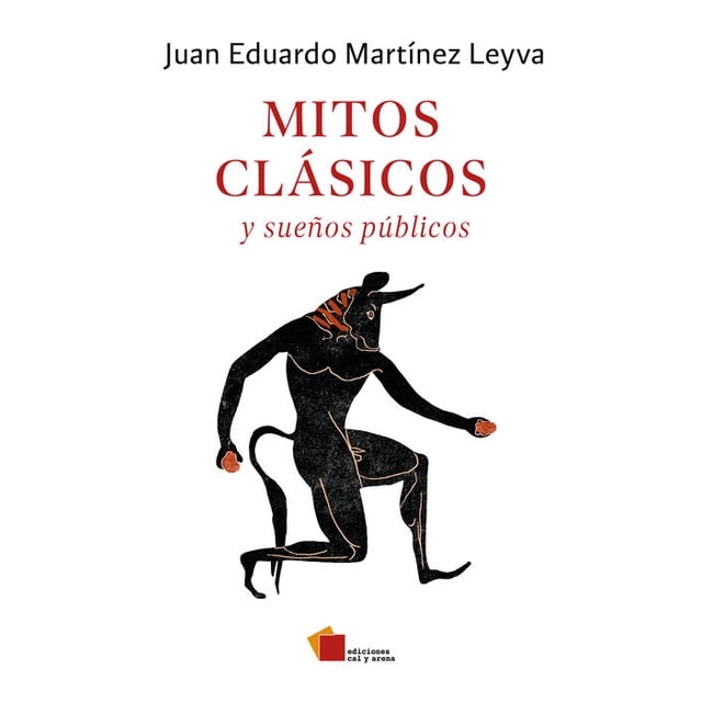 Libro Mitos Clasicos Y Sueños Publicos Tapa Blanda, Autor Juan Eduardo Martinez Leyva, Editorial Ediciones Cal Y Arena