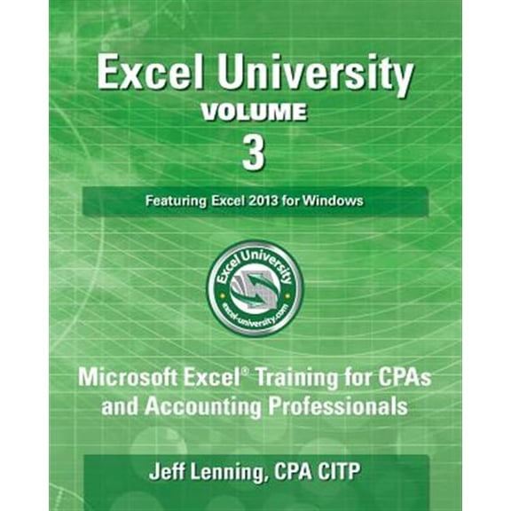 Pre-Owned Excel University Volume 3 - Featuring Excel 2013 for Windows: Microsoft Excel Training for CPAs and (Paperback) by Jeff Lenning Cpa