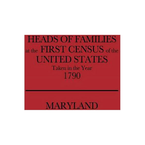Heads of Families at the First Census of the United States, Taken in the Year 1790: Maryland, (Paperback)