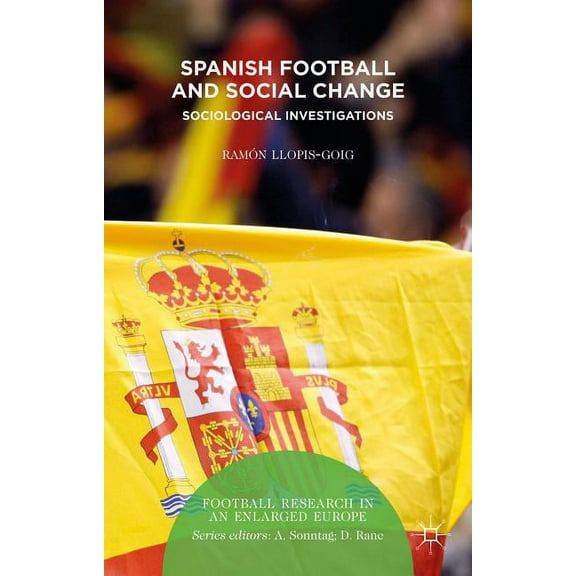 Football Research in an Enlarged Europe Spanish Football and Social Change: Sociological Investigations, (Hardcover)