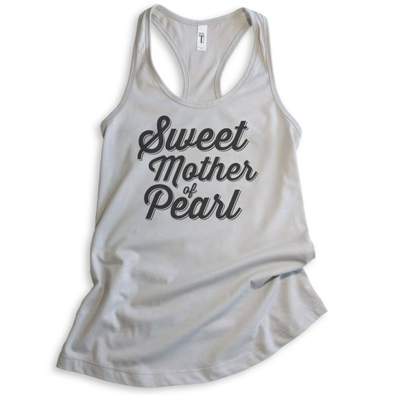 Sweet Mother Of Pearl Tank Top, Ladies Racerback Tank Top, Funny Saying Tank, Silver Gray, X-Large