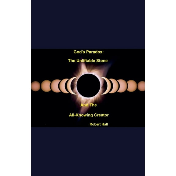 God's Paradox: The Unliftable Stone And The All-Knowing Creator, (Paperback)